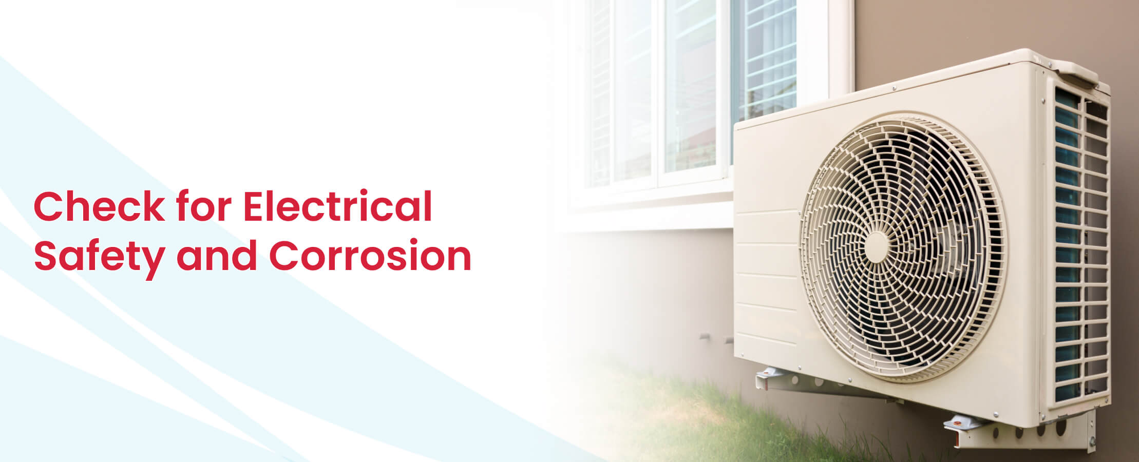 Outdoor AC unit inspection for electrical safety and corrosion prevention.